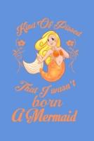 Kind Of Pissed I Wasn't Born A Mermaid