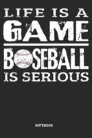 Life Is a Game Baseball Is Serious Notebook