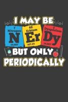 I May Be Nerdy But Only Periodically