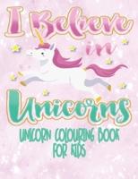 I Believe In Unicorns - Unicorn Coloring Book For Kids