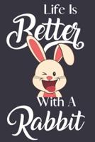 Life Is Better With A Rabbit