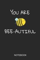 You Are Bee-Autiful Notebook