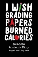 I Wish Grading Papers Burned Calories Academic Diary 2019-2020