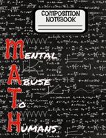 Composition Notebook MATH (Mental Abuse To Humans)