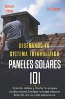 Diseñando Tu Sistema Fotovoltaico Paneles Solares 101 1ra. Edición: Aprende a Como Instalar Y Diseñar Tus Propios Paneles Solares. Energiza Tu Hogar,