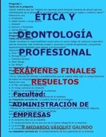 Ética Y Deontología Profesional-Exámenes Finales Resueltos: Facultad: Administración de Empresas