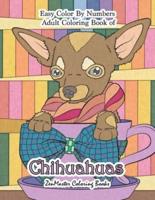 Easy Color By Numbers Adult Coloring Book of Chihuahuas: Chihuahua Color By Number Coloring Book for Adults for Stress Relief and Relaxation