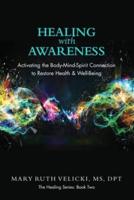 Healing with Awareness: Activating the Body-Mind-Spirit Connection to Restore Health & Well-Being