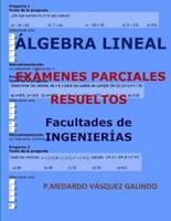 Álgebra Lineal-Exámenes Parciales Resueltos: Facultades: Ingenierías