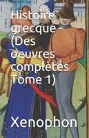 Histoire Grecque - (Des Oeuvres Complètes Tome 1)