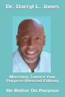 Marching Toward Your Purpose (Revised Edition)