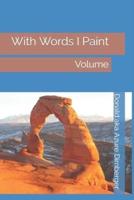 With Words I Paint: With Words I Paint Volume