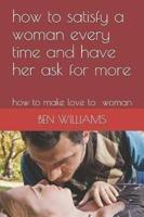 How to Satisfy a Woman Every Time and Have Her Ask for More