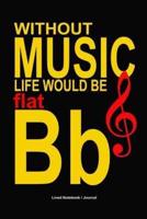Without Music Life Would Be Flat BB