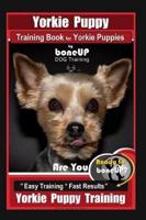 Yorkie Puppy Training Book for Yorkie Puppies By BoneUP DOG Training