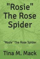 "Rosie" The Rose Spider