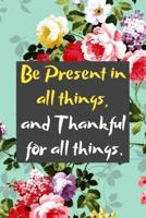 Be Present in All Things, and Thankful for All Things