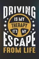 Driving Is My Therapy It's My Escape From Life