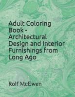 Adult Coloring Book - Architectural Design and Interior Furnishings from Long Ago