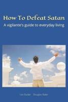 How To Defeat Satan