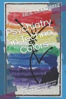 Psychiatry in Techno Colors