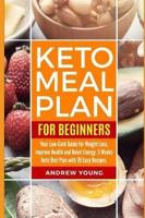 Keto Meal Plan for Beginners: Your Low-Carb Guide for Weight Loss, Improve Health and Boost Energy. 3 Weeks Keto Diet Plan with 70 Easy Recipes