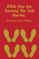 While You Are Earning the Title Marine