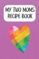 My Two Moms Recipe Book