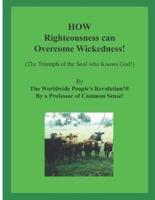HOW Righteousness Can Overcome Wickedness!