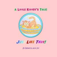 A Little Kitten's Tale! Just Like That!
