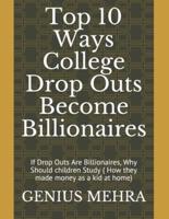 Top 10 Ways College Drop Outs Become Billionaires