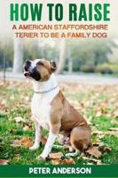 How to Rasie a American Staffordshire Terier to Be Family Dog
