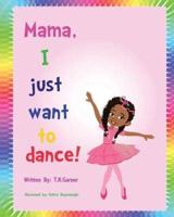 Mama, I Just Want to Dance!