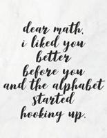 Dear Math, I Liked You Better Before You And The Alphabet Started Hooking Up