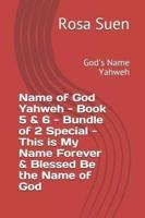 Name of God Yahweh - Book 5 & 6 - Bundle of 2 Special - This Is My Name Forever & Blessed Be the Name of God