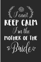 I Can't Keep Calm I'm the Mother of the Bride