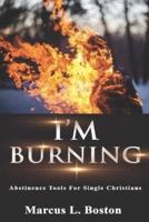 I'm Burning: Abstinence Tools For Single Christians