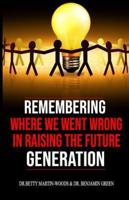 Remembering Where We Went Wrong in Raising The Future Generation