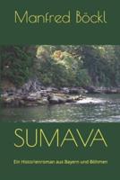 SUMAVA: Ein Historienroman aus Bayern und Böhmen