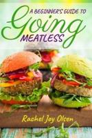 A Beginner's Guide To Going Meatless