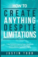 How to Create Anything Despite Limitations