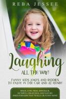 Laughing All the Way! Funny Kids Jokes and Riddles to Enjoy in the Car or at Home!