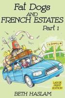 Fat Dogs and French Estates, Part 1 (Large Print)