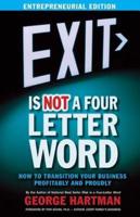 EXIT Is NOT a Four-Letter Word (Entrepreneur Edition)