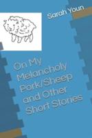My Melancholy Pork/Sheep and Other Short Stories
