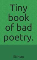 Tiny Book of Bad Poetry.