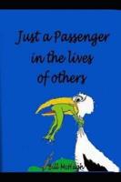 Just a Passenger in the Lives of Others