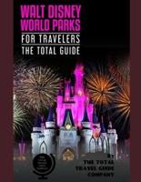 WALT DISNEY PARKS FOR TRAVELERS. The Total Guide.