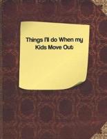 Things I'll Do When My Kids Move Out