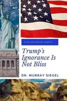 Trump's Ignorance Is Not Bliss